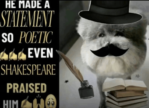 He Made A Statement Poetic Meme - He made a statement Poetic Shakespeare -  Discover & Share GIFs
